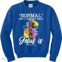 Normal Isn't Coming Back But Jesus Is Faith Sunflower Kids Sweatshirt thumb 0