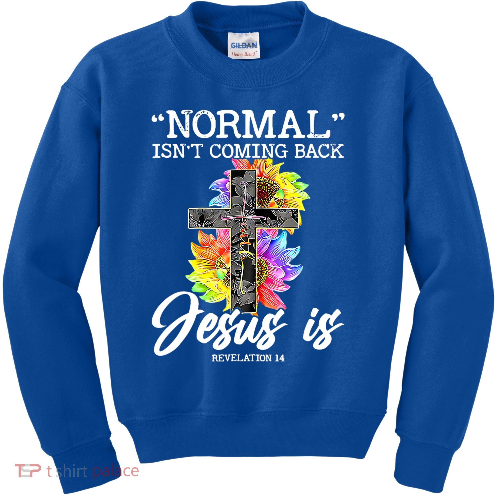 Normal Isn't Coming Back But Jesus Is Faith Sunflower Kids Sweatshirt