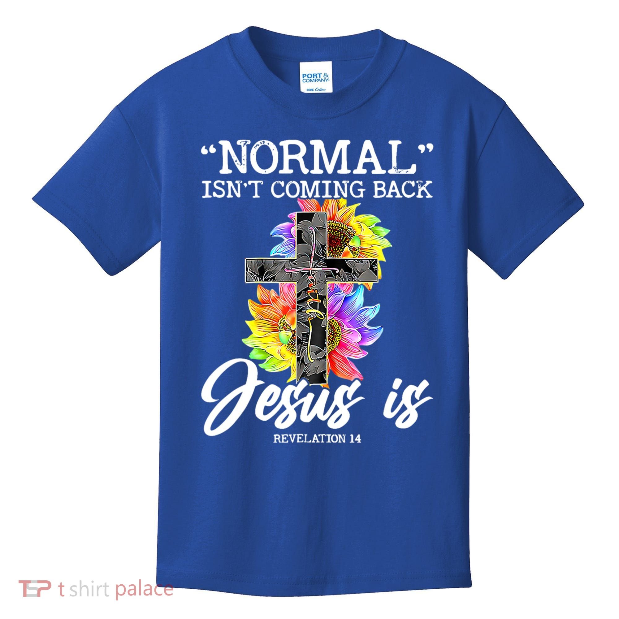 Normal Isn't Coming Back But Jesus Is Faith Sunflower Kids T-Shirt
