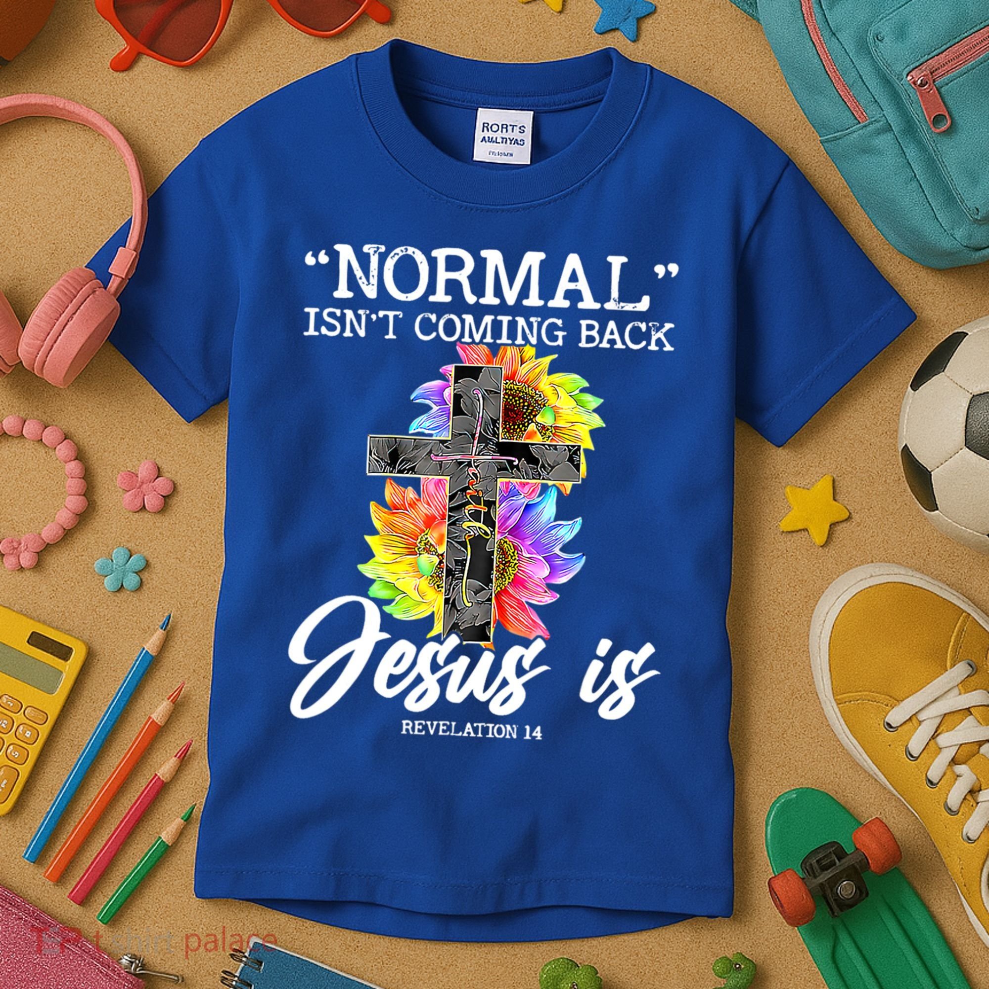 Normal Isn't Coming Back But Jesus Is Faith Sunflower Kids T-Shirt