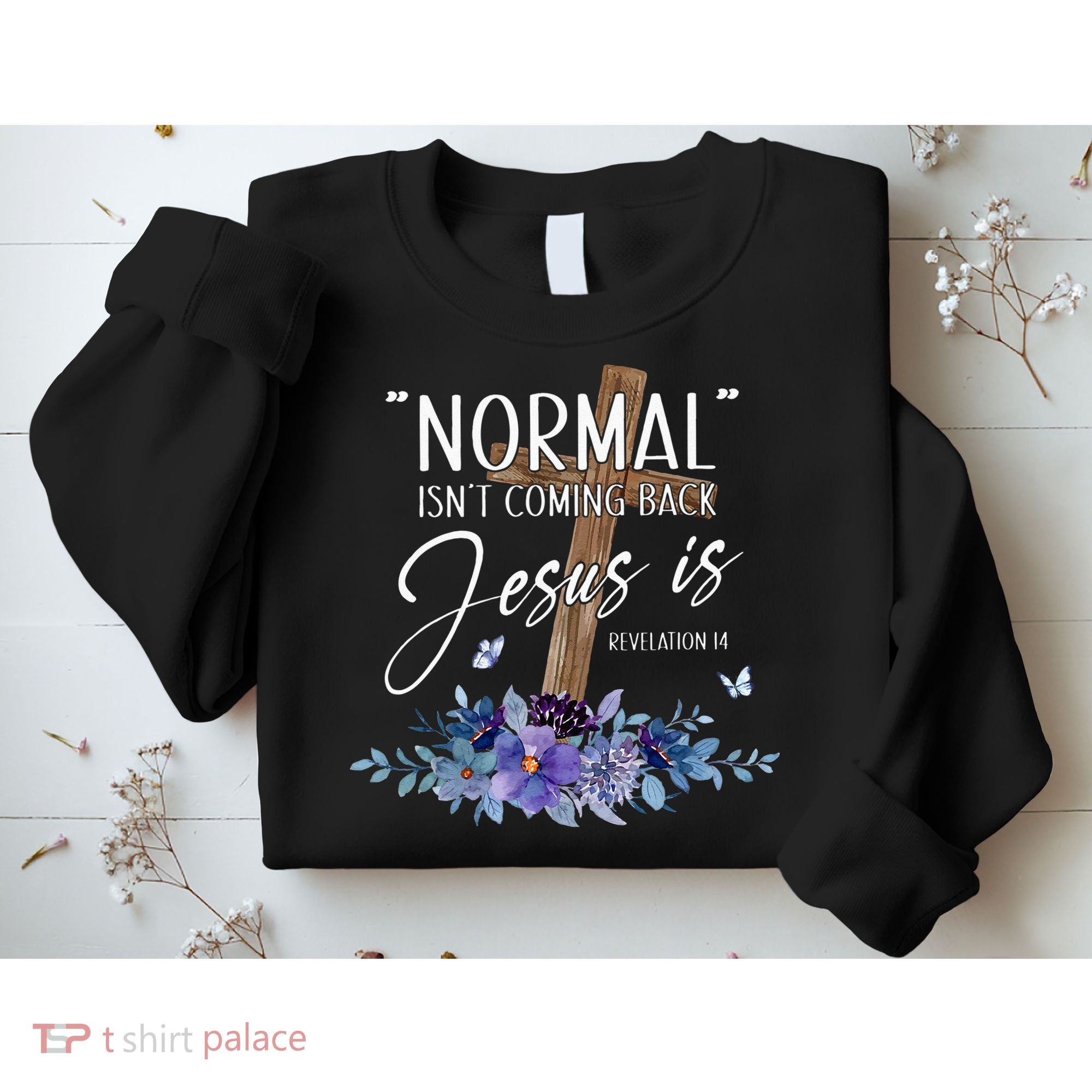 Normal Isnt Coming Back But Jesus Is Revelation 14 Flower Sweatshirt
