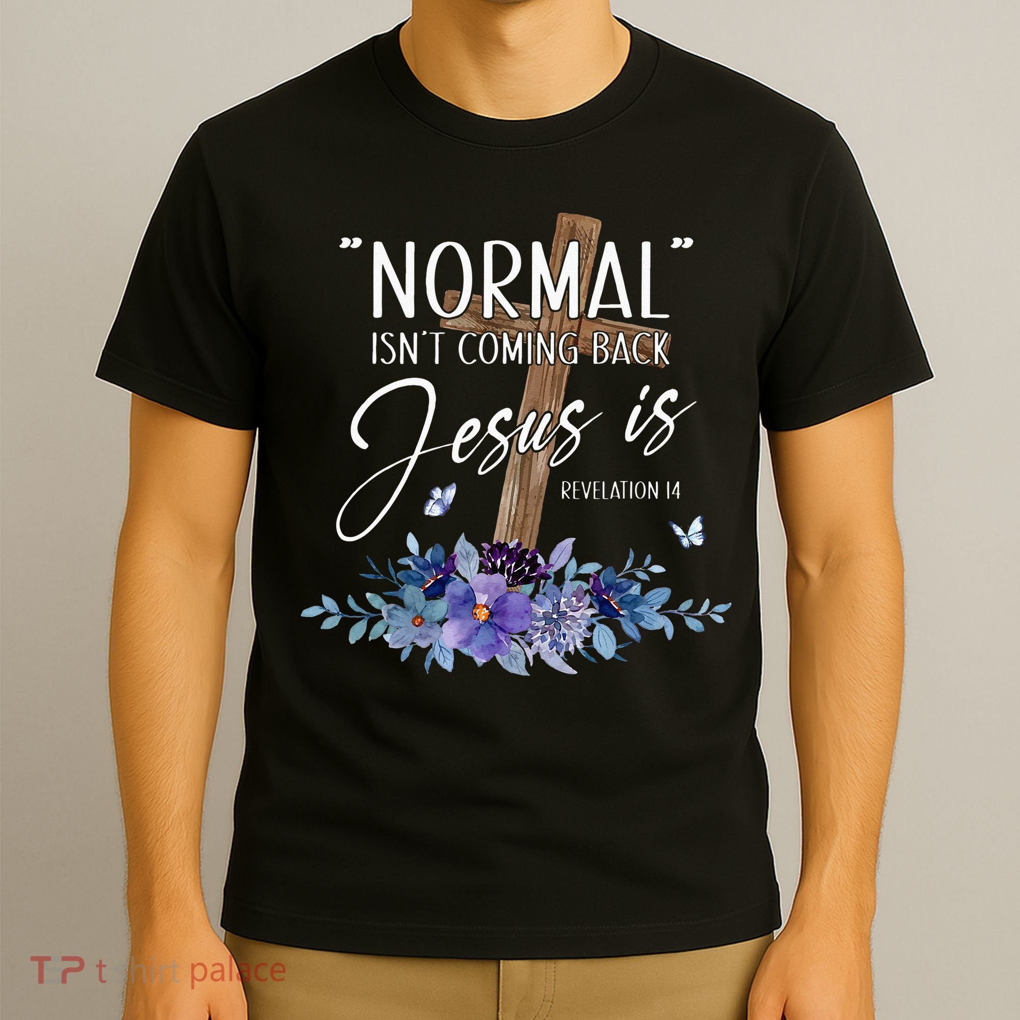 Normal Isnt Coming Back But Jesus Is Revelation 14 Flower T-Shirt