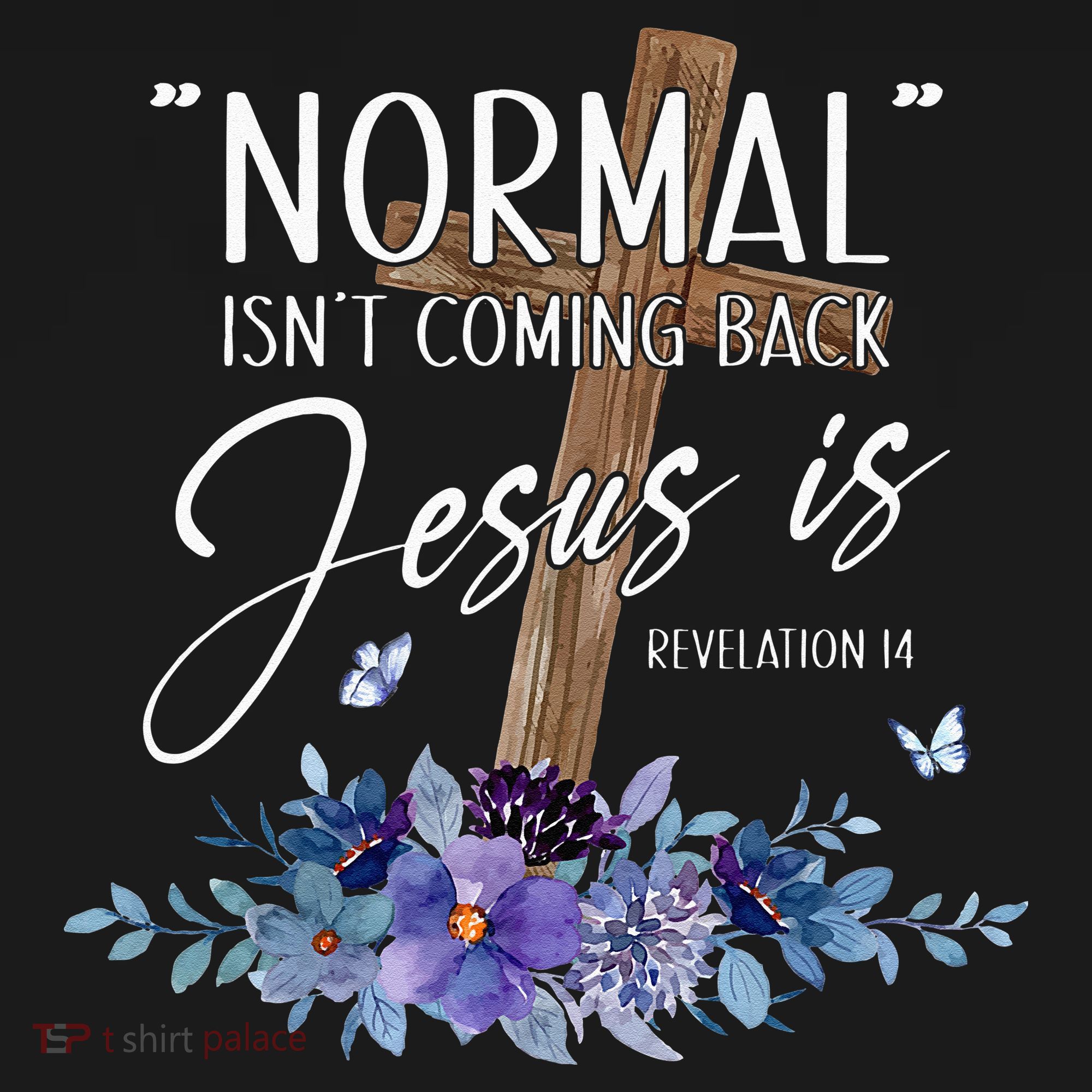 Normal Isnt Coming Back But Jesus Is Revelation 14 Flower T-Shirt