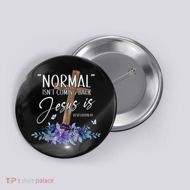 Normal Isnt Coming Back But Jesus Is Revelation 14 Flower Button