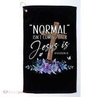 Normal Isnt Coming Back But Jesus Is Revelation 14 Flower Golf Towel thumb 0