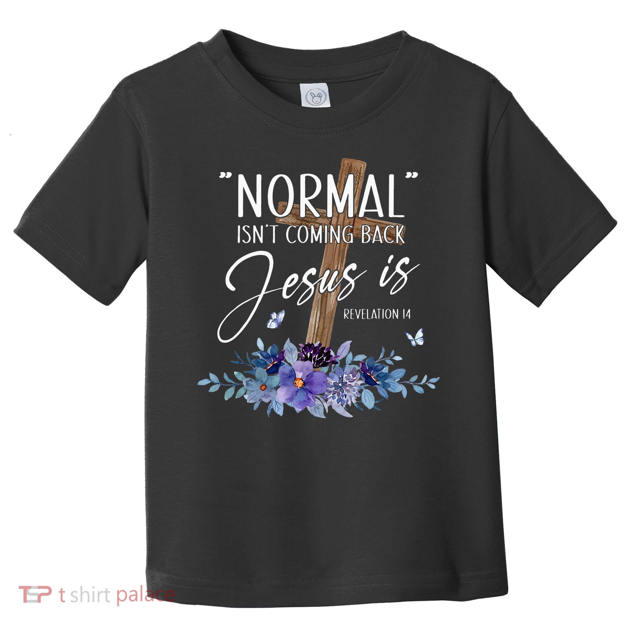 Normal Isnt Coming Back But Jesus Is Revelation 14 Flower Toddler T-Shirt