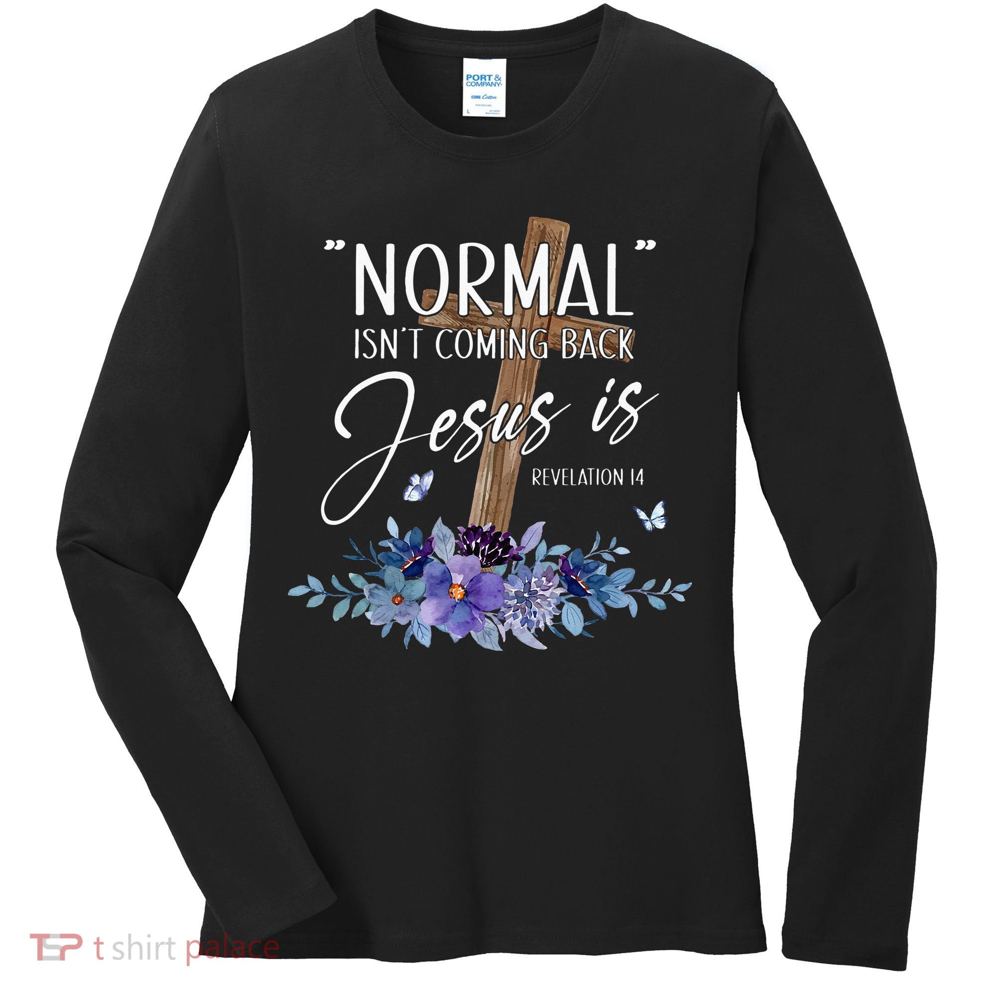 Normal Isnt Coming Back But Jesus Is Revelation 14 Flower Women's Long Sleeve Shirt