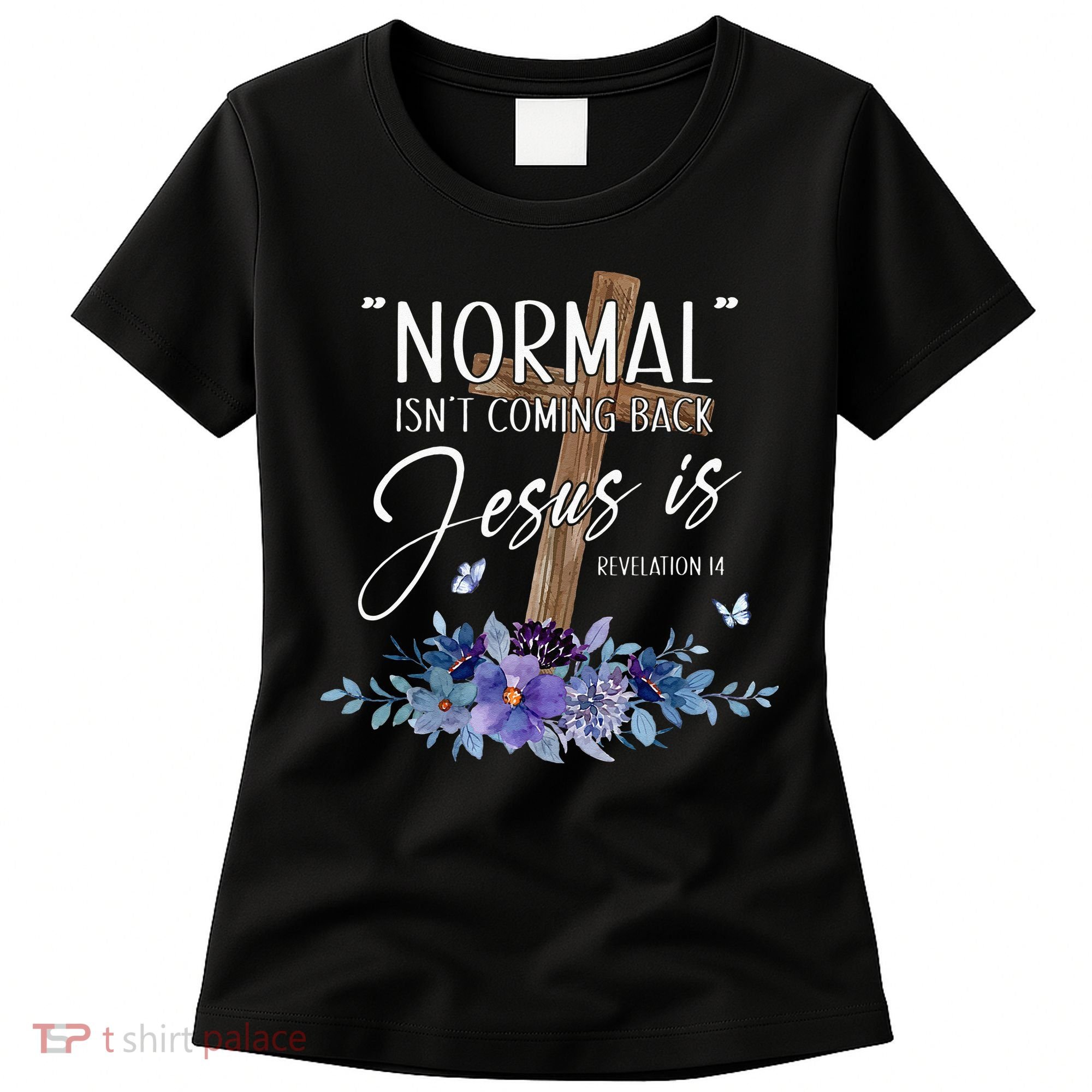 Normal Isnt Coming Back But Jesus Is Revelation 14 Flower Women's T-Shirt