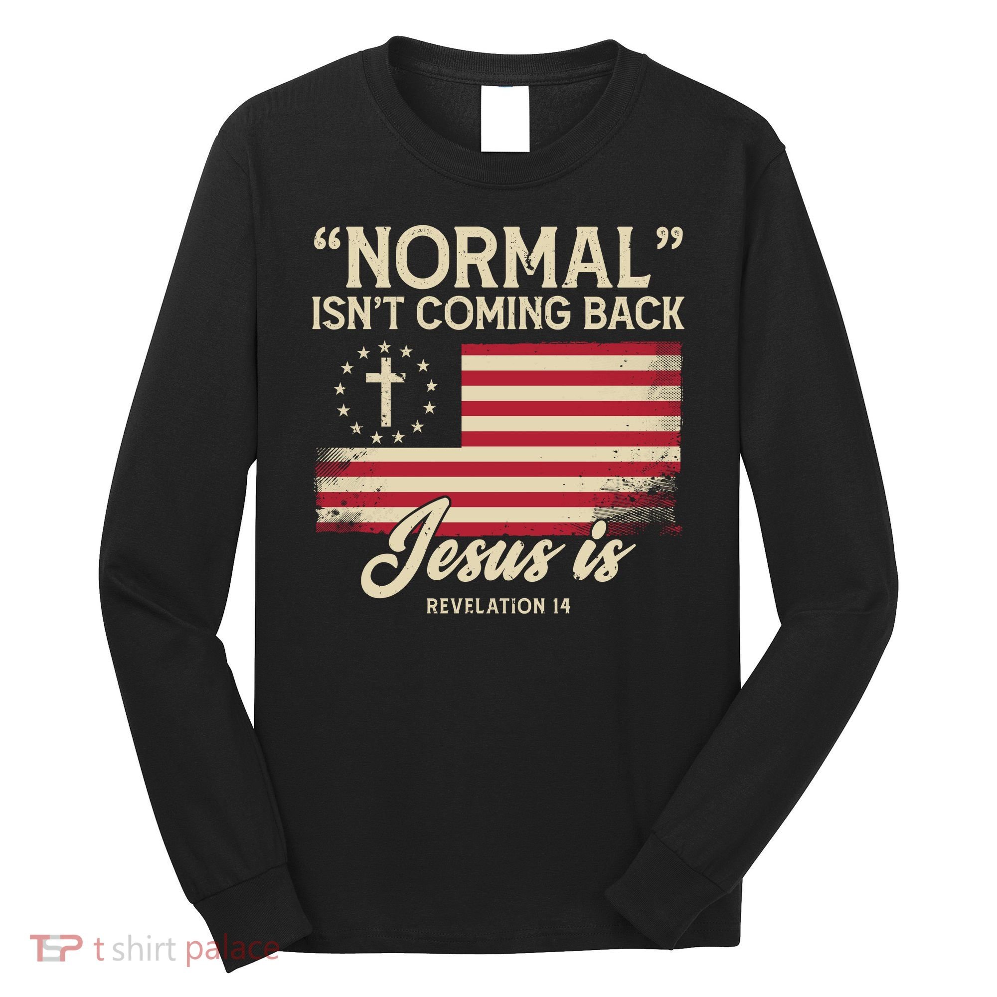 Normal Isnt Coming Back Jesus Is Christian Long Sleeve Shirt