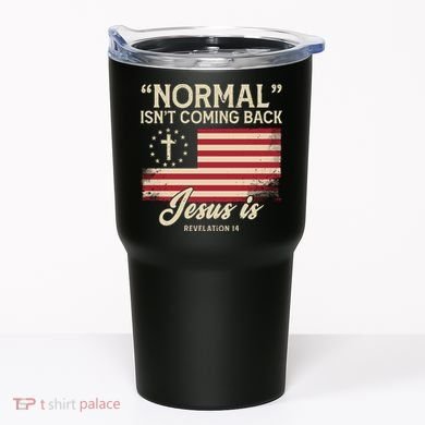 Normal Isnt Coming Back Jesus Is Christian Tumbler
