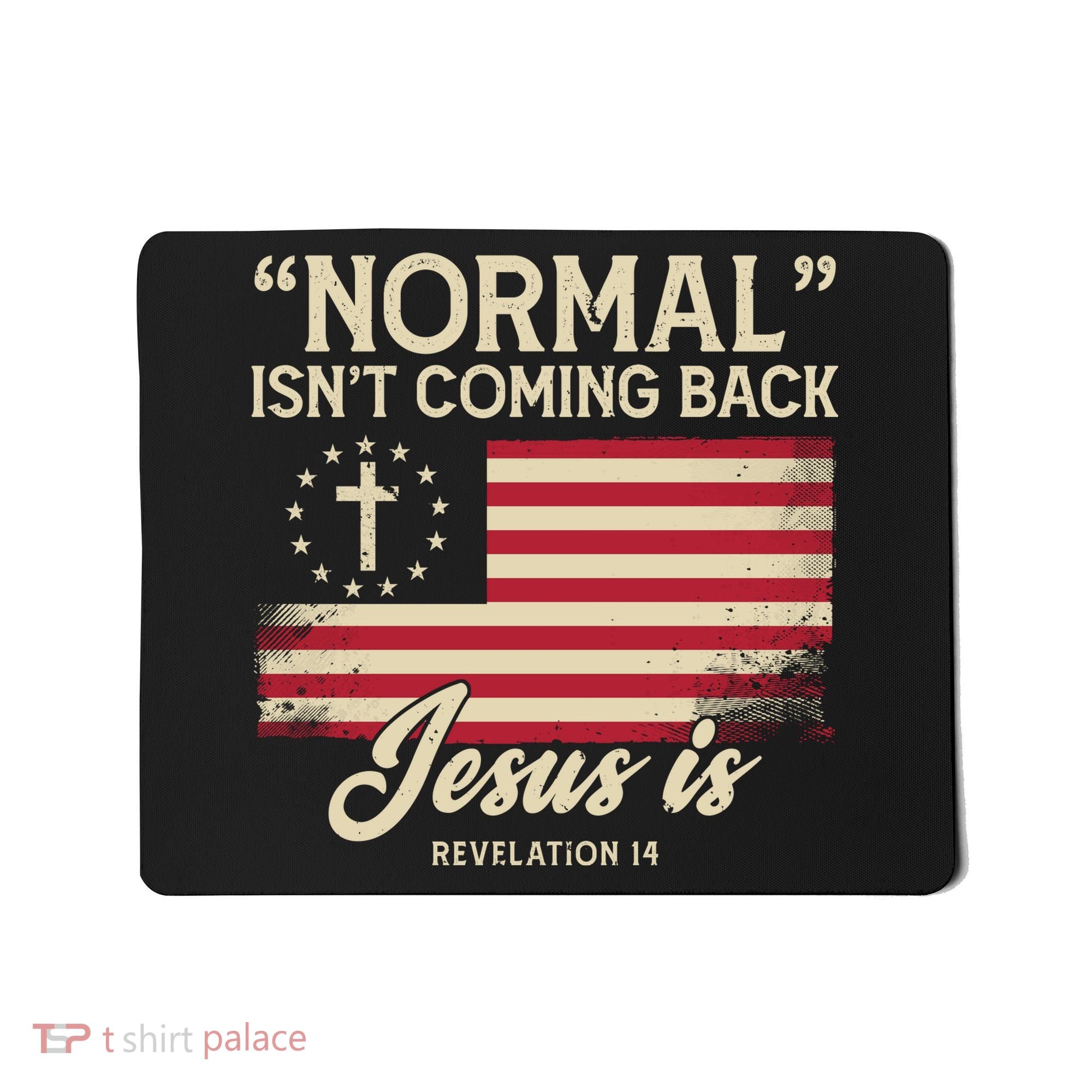 Normal Isnt Coming Back Jesus Is Christian Mousepad