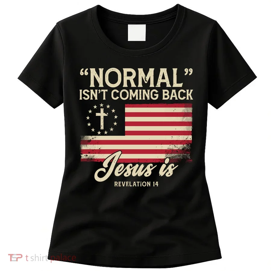 Normal Isnt Coming Back Jesus Is Christian Women's T-Shirt