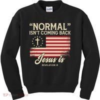 Normal Isnt Coming Back Jesus Is Christian Kids Sweatshirt thumb 0