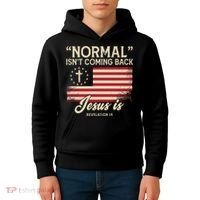 Normal Isnt Coming Back Jesus Is Christian Kids Hoodie thumb 4