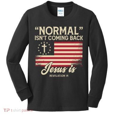 Normal Isnt Coming Back Jesus Is Christian Kids Long Sleeve Shirt