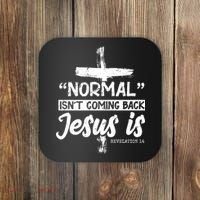 Normal Isn't Coming Back Jesus Is Coaster thumb 0