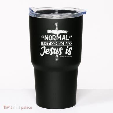Normal Isn't Coming Back Jesus Is Tumbler