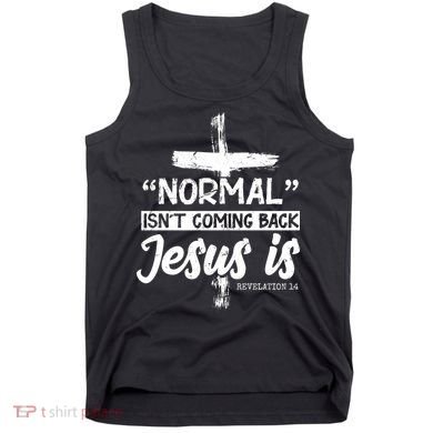 Normal Isn't Coming Back Jesus Is Tank Top
