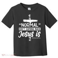 Normal Isn't Coming Back Jesus Is Toddler T-Shirt thumb 0