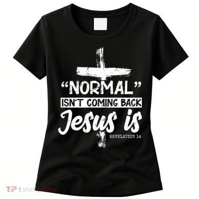 Normal Isn't Coming Back Jesus Is Women's T-Shirt