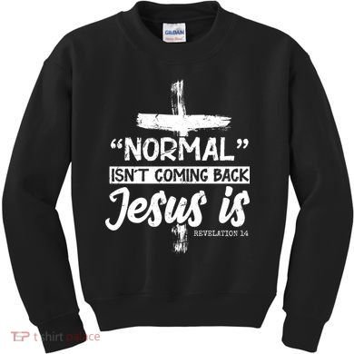 Normal Isn't Coming Back Jesus Is Kids Sweatshirt