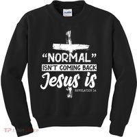 Normal Isn't Coming Back Jesus Is Kids Sweatshirt thumb 0