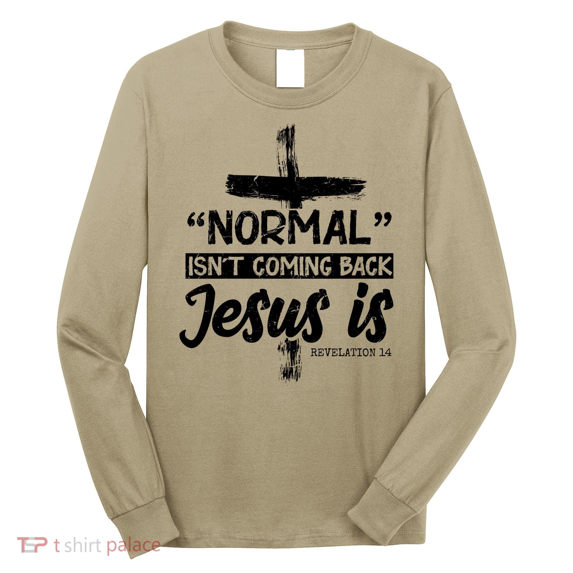 Normal Isn't Coming Back Jesus Is Long Sleeve Shirt