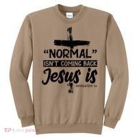 Normal Isn't Coming Back Jesus Is Sweatshirt thumb 0