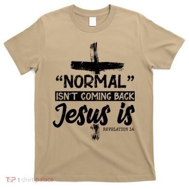 Normal Isn't Coming Back Jesus Is T-Shirt