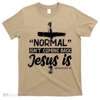 Normal Isn't Coming Back Jesus Is T-Shirt thumb 0