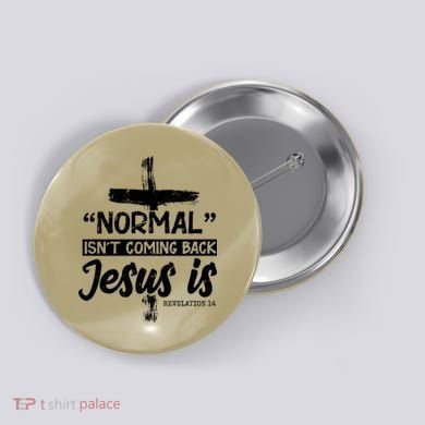 Normal Isn't Coming Back Jesus Is Button