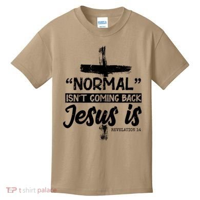 Normal Isn't Coming Back Jesus Is Kids T-Shirt