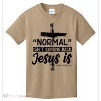 Normal Isn't Coming Back Jesus Is Kids T-Shirt thumb 0
