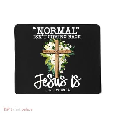 Normal Isn't Coming Back But Jesus Is Cross Christian Mousepad