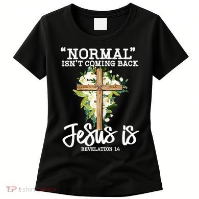 Normal Isn't Coming Back But Jesus Is Cross Christian Women's T-Shirt