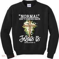 Normal Isn't Coming Back But Jesus Is Cross Christian Kids Sweatshirt thumb 0