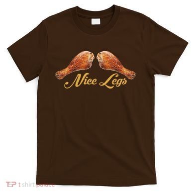 Nice Legs Funny Thanksgiving Turkey T-Shirt