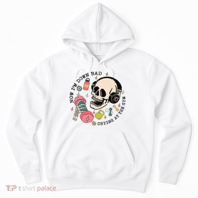 Now Im Down Bad Funny Skeleton Workout Gymer Hoodie