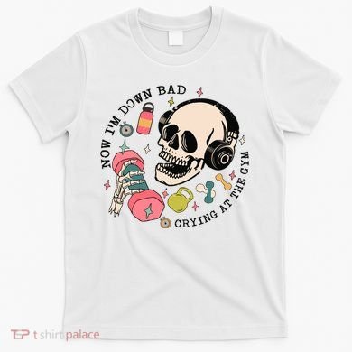 Now Im Down Bad Funny Skeleton Workout Gymer T-Shirt
