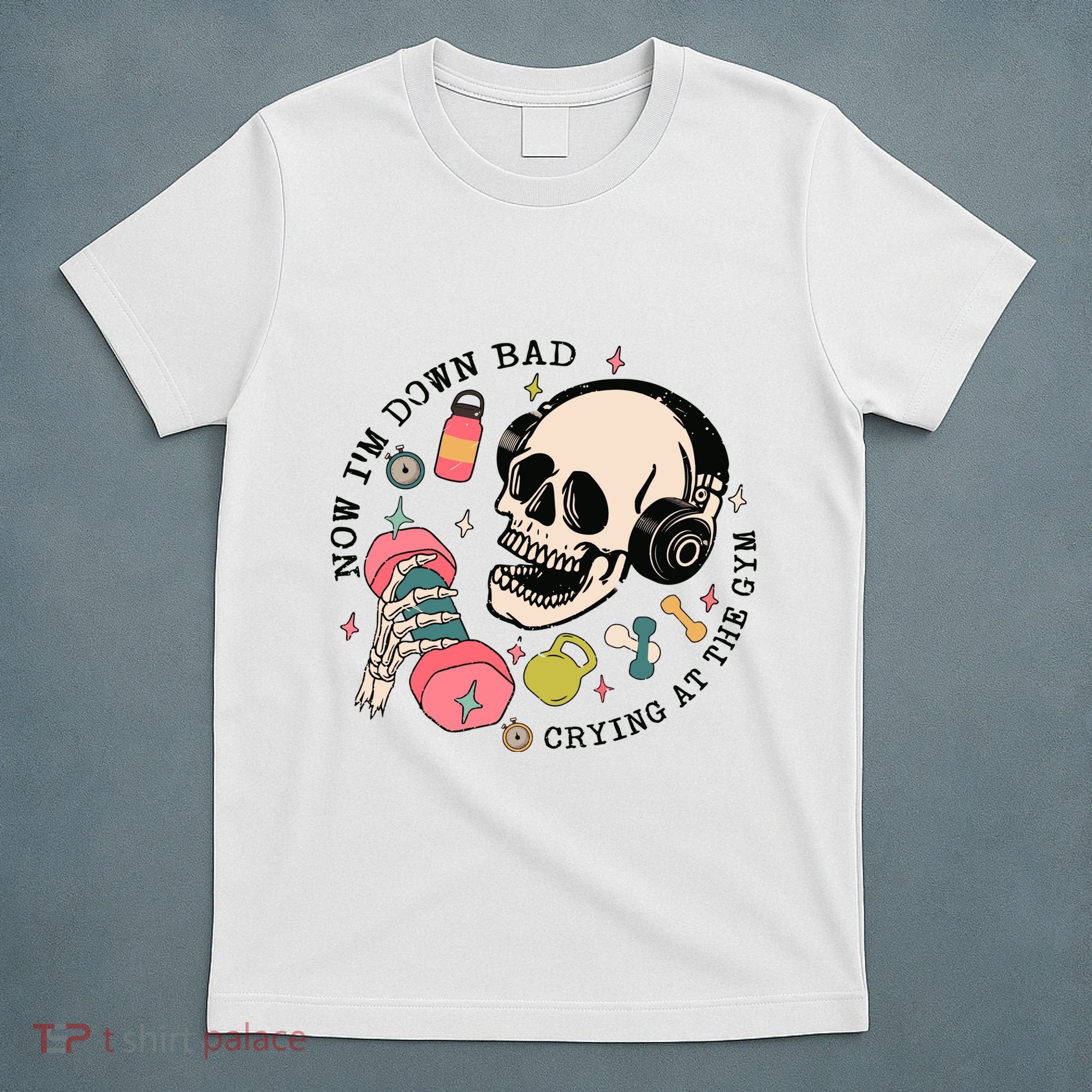 Now Im Down Bad Funny Skeleton Workout Gymer T-Shirt