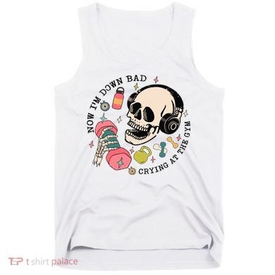 Now Im Down Bad Funny Skeleton Workout Gymer Tank Top