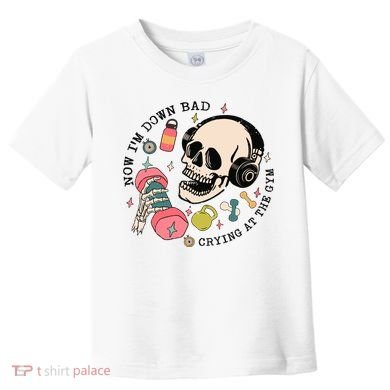 Now Im Down Bad Funny Skeleton Workout Gymer Toddler T-Shirt