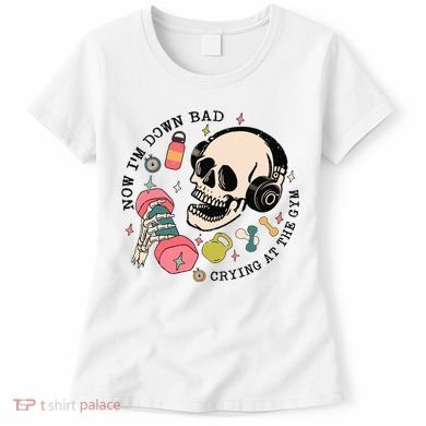 Now Im Down Bad Funny Skeleton Workout Gymer Women's T-Shirt