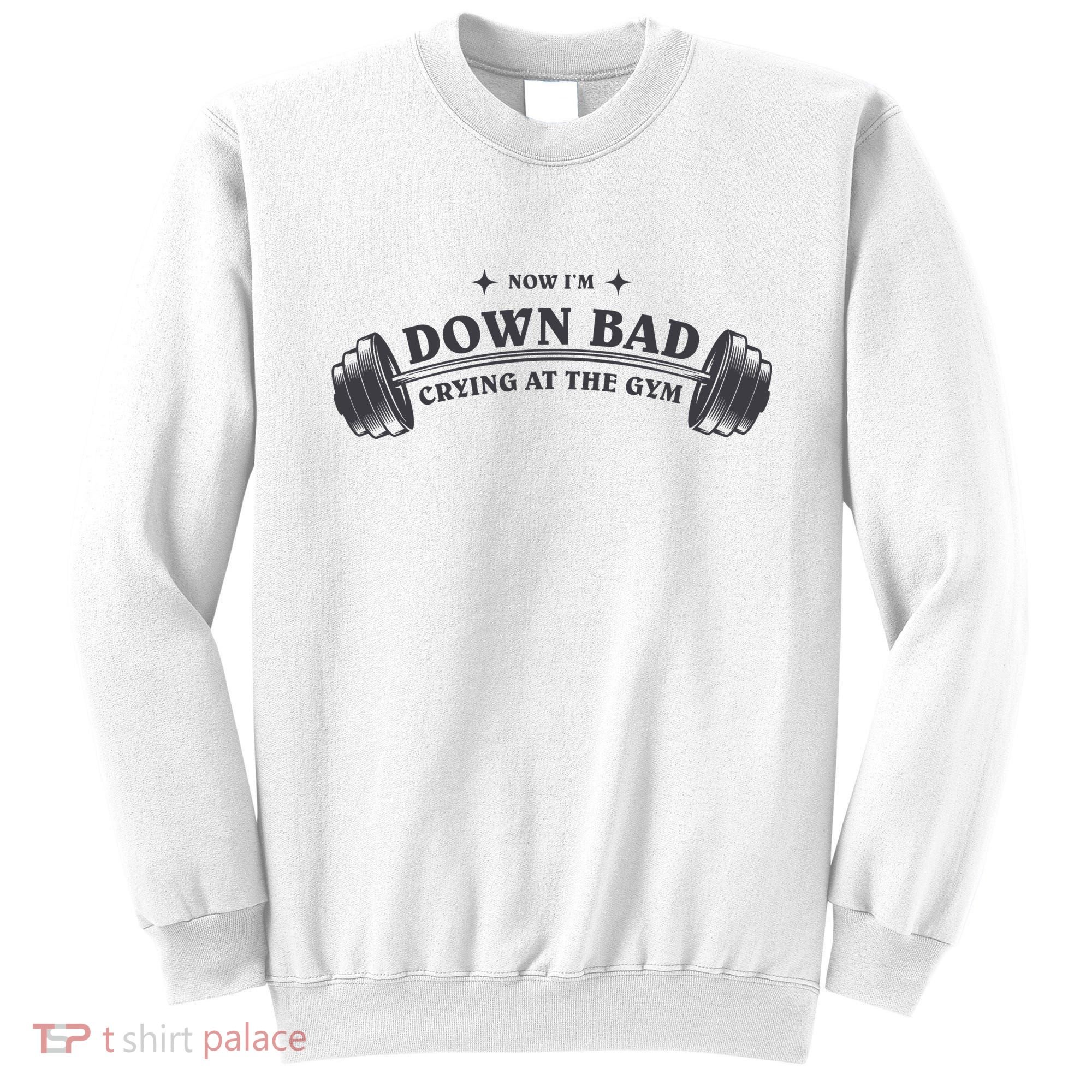 Now Im Down Bad Crying At The Gym Ttpd Album Sweatshirt