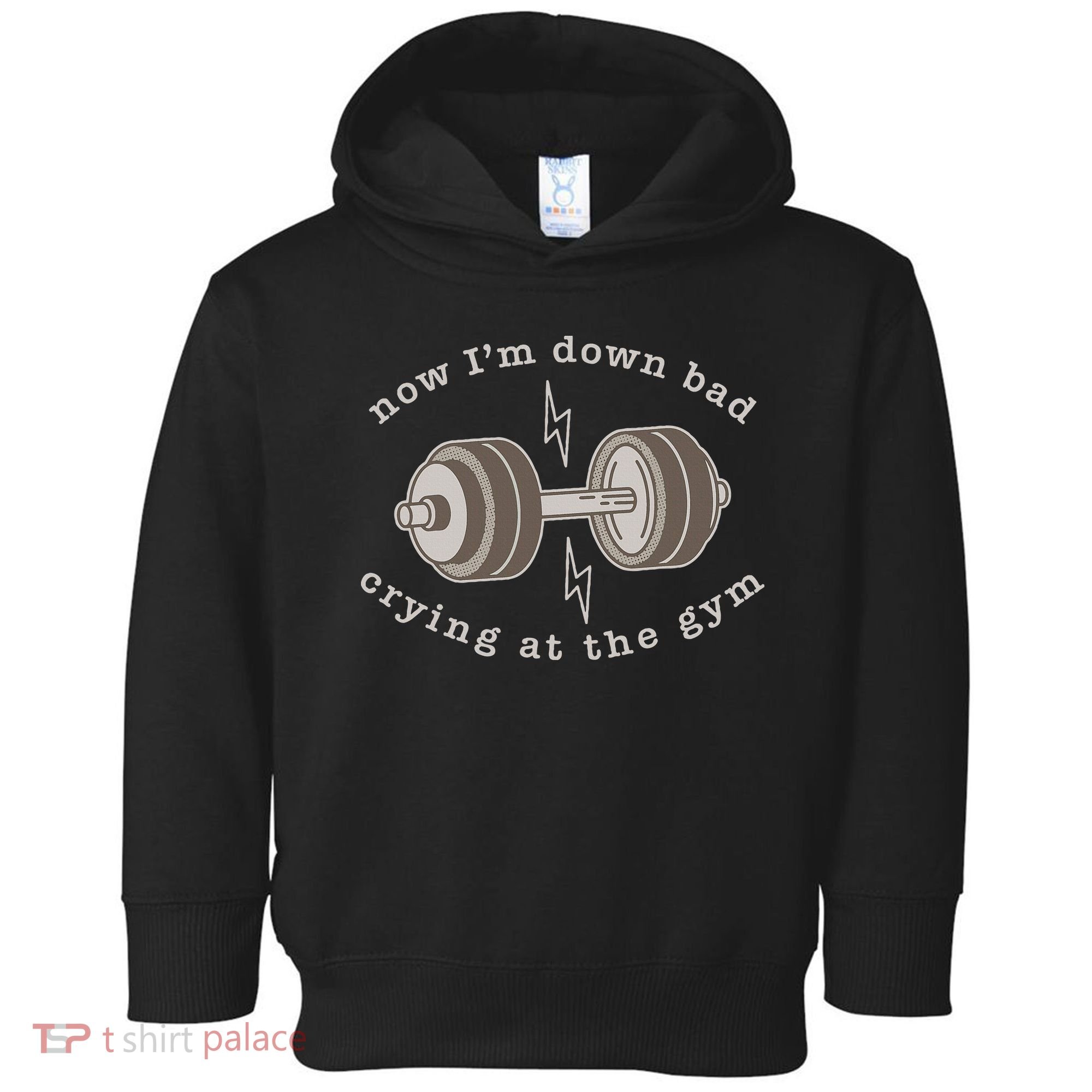 Now IM Down Bad Crying At The Gym Toddler Hoodie