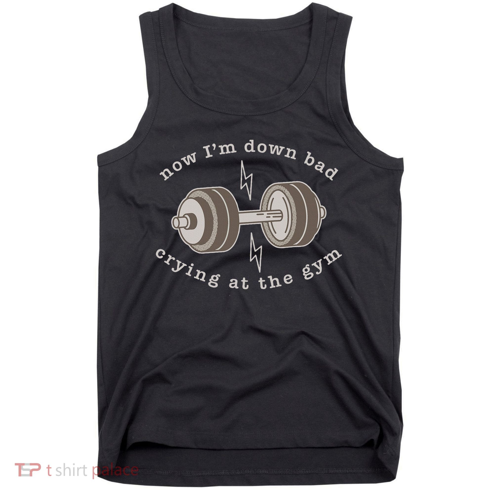 Now IM Down Bad Crying At The Gym Tank Top