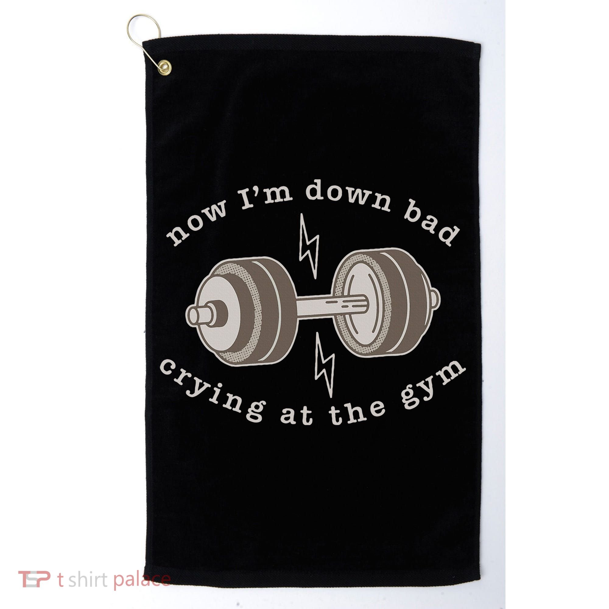 Now IM Down Bad Crying At The Gym Golf Towel