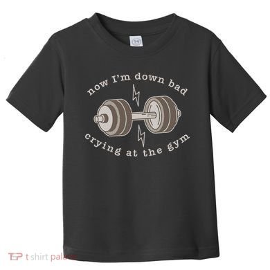 Now IM Down Bad Crying At The Gym Toddler T-Shirt