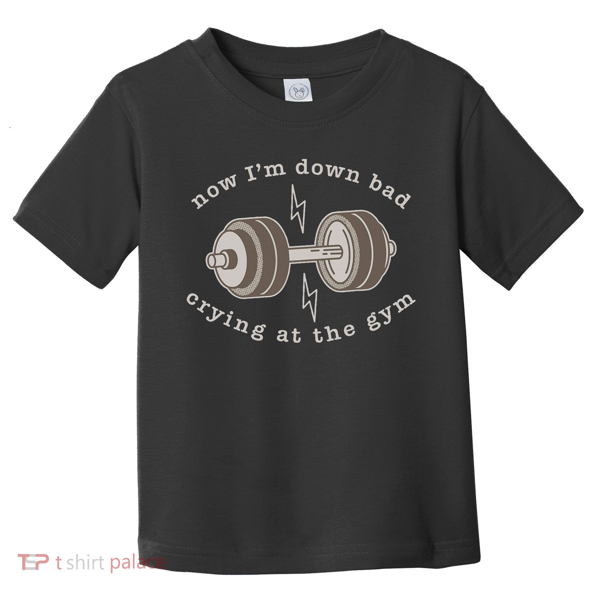 Now IM Down Bad Crying At The Gym Toddler T-Shirt