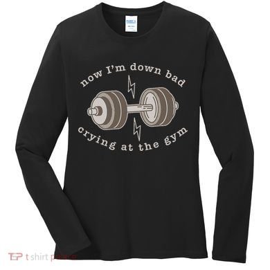 Now IM Down Bad Crying At The Gym Women's Long Sleeve Shirt